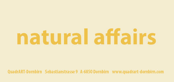 natural affairs - QuadrART Dornbirn